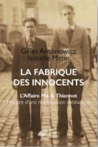 Fabrique des innocents, La : l'affaire Mis & Thiennot, histoire d'une manipulation médiatique