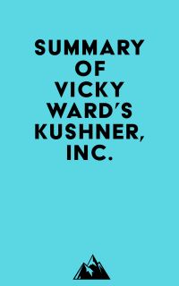 Summary of Vicky Ward's Kushner, Inc.