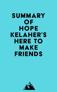 Summary of Hope Kelaher's Here to Make Friends