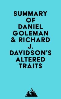 Summary of Daniel Goleman & Richard J. Davidson's Altered Traits