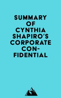 Summary of Cynthia Shapiro's Corporate Confidential