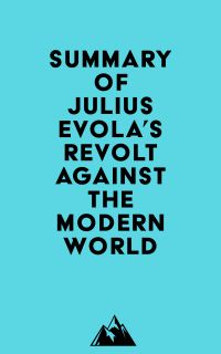 Summary of Julius Evola's Revolt Against the Modern World