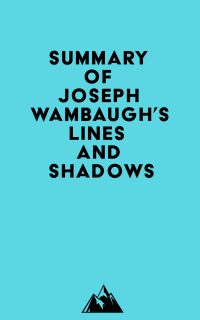 Summary of Joseph Wambaugh's Lines and Shadows