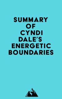 Summary of Cyndi Dale's Energetic Boundaries