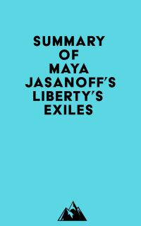 Summary of Maya Jasanoff's Liberty's Exiles