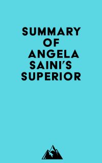 Summary of Angela Saini's Superior