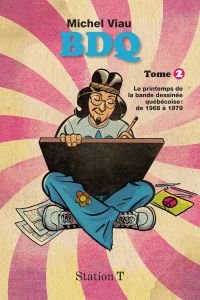 BDQ : Volume 2, Le printemps de la bande dessinée québécoise, de 1968 à 1979