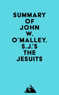 Summary of John W. O?Malley, S.J.'s The Jesuits