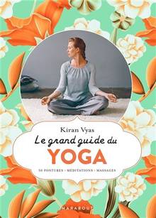 Grand guide du yoga, Le : 50 postures, méditations, massages