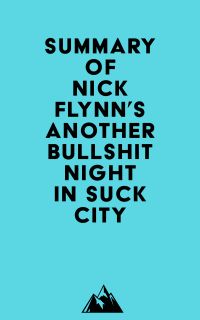 Summary of Nick Flynn's Another Bullshit Night in Suck City