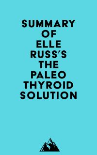 Summary of Elle Russ's The Paleo Thyroid Solution