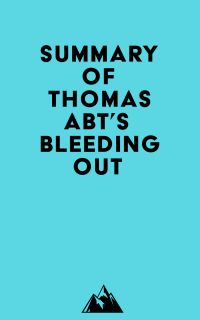 Summary of Thomas Abt's Bleeding Out