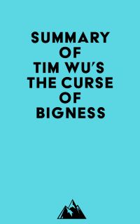 Summary of Tim Wu's The Curse of Bigness