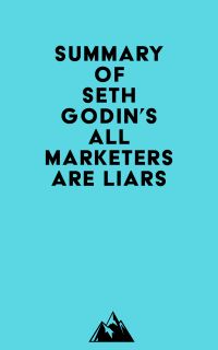 Summary of Seth Godin's All Marketers are Liars
