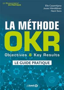 La méthode OKR : objectives & key results : le guide pratique
