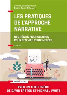 Les pratiques de l'approche narrative : des récits multicolores pour des vies renouvelées  : 2e édition