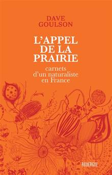Appel de la prairie, L' : carnets d'un naturaliste en France