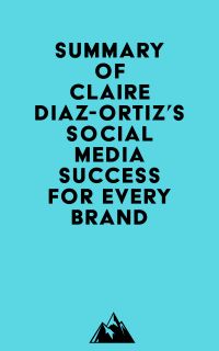 Summary of Claire Diaz-Ortiz's Social Media Success for Every Brand