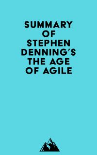 Summary of Stephen Denning's The Age of Agile