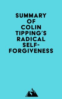 Summary of Colin Tipping's Radical Self-Forgiveness