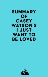 Summary of Casey Watson's I Just Want to Be Loved