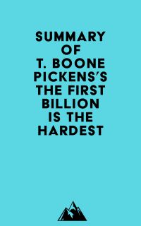 Summary of T. Boone Pickens's The First Billion Is the Hardest