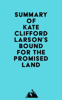 Summary of Kate Clifford Larson's Bound for the Promised Land