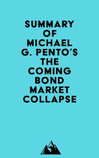 Summary of Michael G. Pento's The Coming Bond Market Collapse
