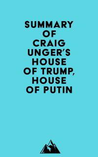 Summary of Craig Unger's House of Trump, House of Putin