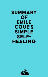 Summary of Emile Coue's Simple Self-Healing