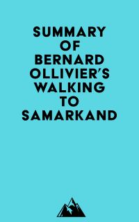 Summary of Bernard Ollivier's Walking to Samarkand