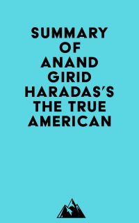 Summary of Anand Giridharadas's The True American