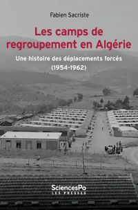 Camps de regroupement en Algérie, Les : une histoire des déplacements forcés (1954-1962)
