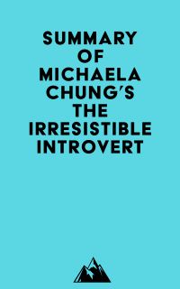 Summary of Michaela Chung's The Irresistible Introvert