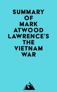 Summary of Mark Atwood Lawrence's The Vietnam War