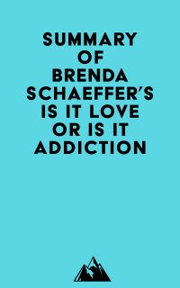 Summary of Brenda Schaeffer's Is It Love or Is It Addiction