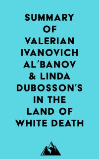 Summary of Valerian Ivanovich Al?banov & Linda Dubosson's In the Land of White Death