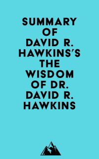 Summary of David R. Hawkins's The Wisdom of Dr. David R. Hawkins