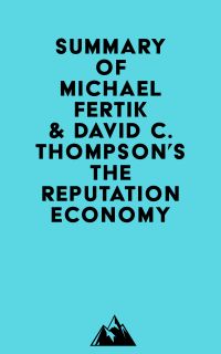Summary of Michael Fertik & David C. Thompson's The Reputation Economy