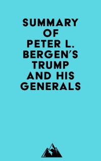 Summary of Peter L. Bergen's Trump and His Generals