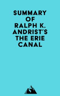 Summary of Ralph K. Andrist's The Erie Canal
