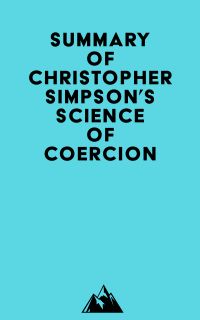 Summary of Christopher Simpson's Science of Coercion