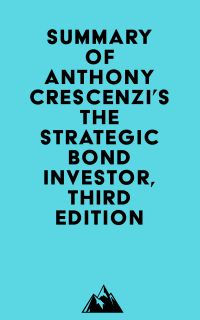 Summary of Anthony Crescenzi's The Strategic Bond Investor, Third Edition
