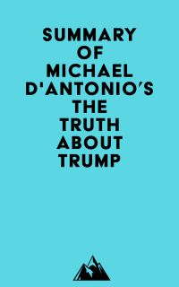 Summary of Michael D'Antonio's The Truth About Trump