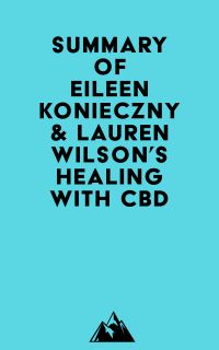 Summary of Eileen Konieczny & Lauren Wilson's Healing with CBD