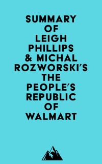 Summary of Leigh Phillips & Michal Rozworski's The People's Republic of Walmart
