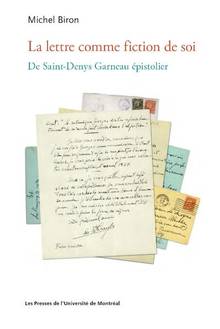 Lettre comme fiction de soi, La : De Saint-Denys Garneau épistolier