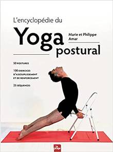 Encyclopédie du yoga postural, L' : 50 postures, 100 exercices d'assouplissement et de renforcement, 25 séquences
