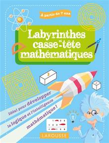 Labyrinthes et casse-tête mathématiques : idéal pour développer la logique et l'intelligence mathématique ! : à partir de 7 ans