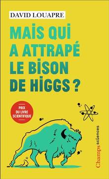 Mais qui a attrapé le bison de Higgs ? : et autres questions que vous n'avez jamais osé poser à haute voix...